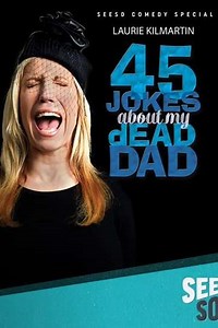 Laurie Kilmartin: 45 Jokes About My Dead Dad (2016) - Movie