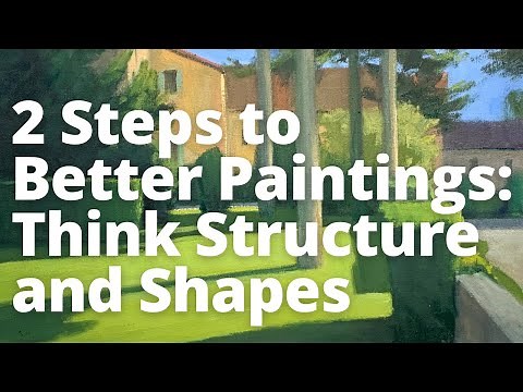 2 Steps to Better Paintings: Think Structure and Shapes