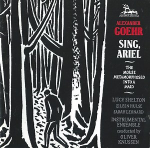 Alexander Goehr - Lucy Shelton, Eileen Hulse, Sarah Leonard, Oliver Knussen - Sing, Ariel | The Mouse Metamorphosed Into A Maid