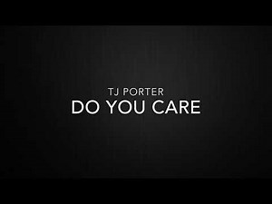 TJ Porter - Do You Care (Lyrics Video)