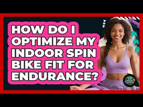 How Do I Optimize My Indoor Spin Bike Fit For Endurance? - High Energy Training Hub