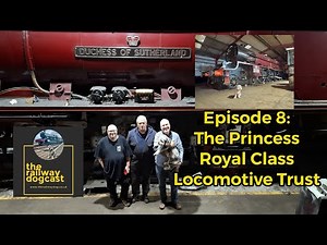 The Railway Dogcast Episode Eight - The Princess Royal Class Locomotive Trust