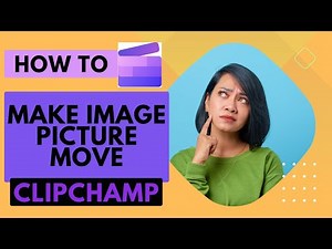 How To Make Images Move on ClipChamp? Move Pictures on ClipChamp
