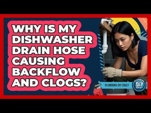 Why Is My Dishwasher Drain Hose Causing Backflow And Clogs? - Plumbing DIY Daily