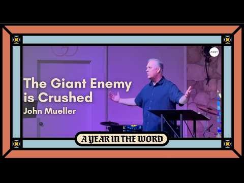 The Giant Enemy is Crushed - A Year in The Word - Week 12 - Sermon - John Mueller - 3/22/26