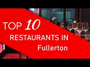 Top 10 best Restaurants in Fullerton, California