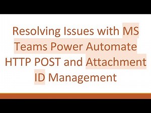 Resolving Issues with MS Teams Power Automate HTTP POST and Attachment ID Management