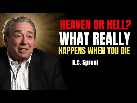 Heaven Or Hell? What Really Happens When You Die | Rc Sproul Sermons On Prayer