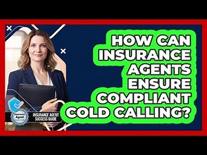 How Can Insurance Agents Ensure Compliant Cold Calling?