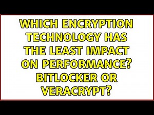 Which encryption technology has the least impact on performance? Bitlocker or Veracrypt?