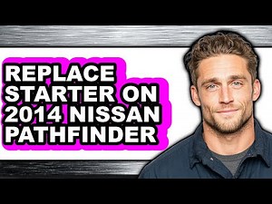 How To Replace Starter On 2014 Nissan Pathfinder - Easy Guide