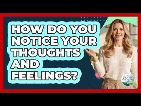 How Do You Notice Your Thoughts And Feelings?