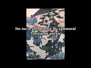 ITO OU LA VENGEANCE DU SAMOURAI TROISIEME PARTIE
