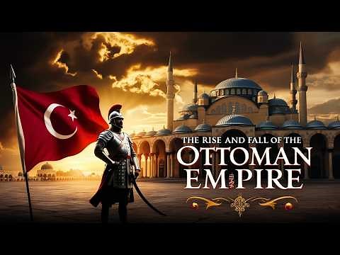 The Rise and Fall of the Ottoman Empire: A Historic Journey