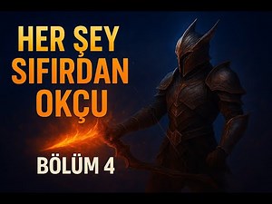 Her Şey Sıfırdan Okçu Bölüm 4