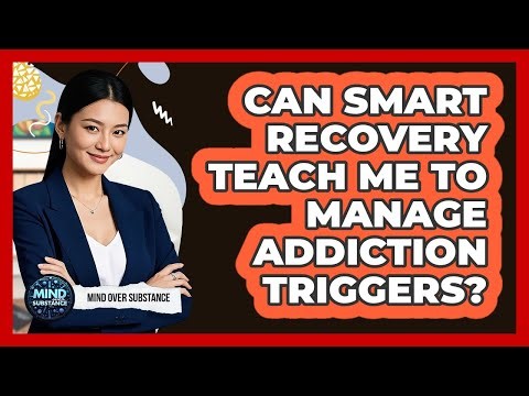 Can SMART Recovery Teach Me To Manage Addiction Triggers? - Mind Over Substance