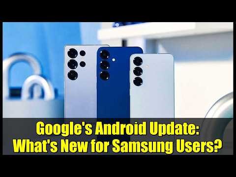 Google's Android Update: What's New for Samsung Users?