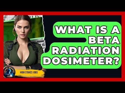 What Is A Beta Radiation Dosimeter? - High Stakes Jobs