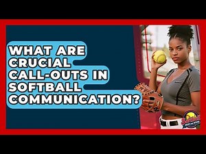 What Are Crucial Call-outs In Softball Communication? - Softball Basics and Beyond