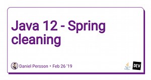 Java 12 - Spring cleaning