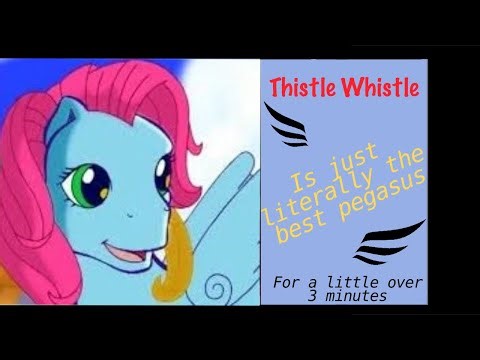 Thistle Whistle Is Literally The Best Pegasus For Just Over 3 Minutes