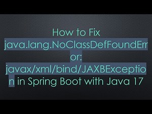 How to Fix java.lang.NoClassDefFoundError: javax/xml/bind/JAXBException in Spring Boot with Java 17