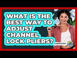 What Is The Best Way To Adjust Channel Lock Pliers?