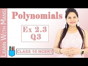 Class 10 Maths | Chapter 2 | Exercise 2.3 Q3 | Polynomials | NCERT