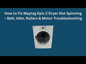 How to Fix Maytag Epic Z Dryer Not Spinning – Belt, Idler, Rollers & Motor Troubleshooting