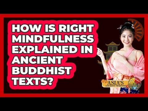 How Is Right Mindfulness Explained In Ancient Buddhist Texts?