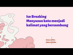 Ice Breaking : Menyusun kata menjadi kalimat yang bersambung. (11 IPS 3)