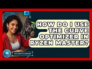 How Do I Use The Curve Optimizer In Ryzen Master? - Your Computer Companion