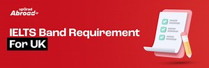 IELTS Score for UK: Requirements & Guide