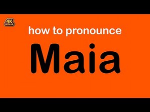 how to pronounce Maia correctly