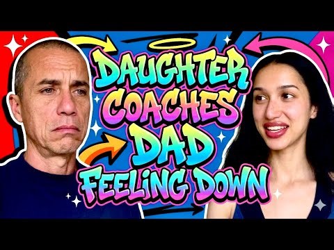 My daughter coaches me out of feeling bummed out