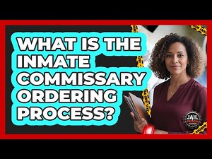 What Is the Inmate Commissary Ordering Process?