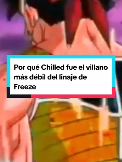 Por qué Chilled fue el villano más débil del linaje de Freezer #fyp #dbz #dragonballsuper #vira #parati