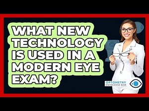 What New Technology Is Used In A Modern Eye Exam? - Optometry Knowledge Base