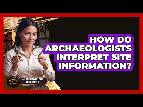 How Do Archaeologists Interpret Site Information?