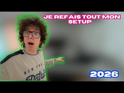 JE REFAIS TOUT MON SETUP…