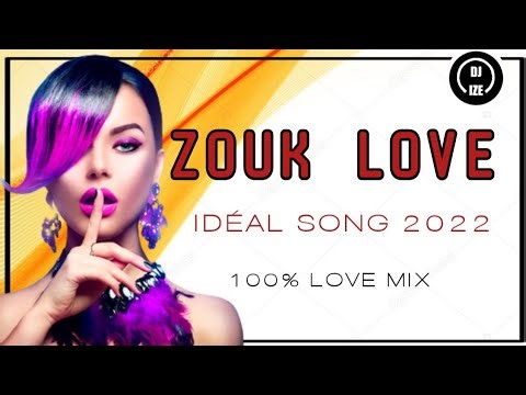 100% ZOUK LOVE MIX IDÉAL SONG 2022