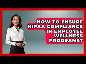 How To Ensure HIPAA Compliance In Employee Wellness Programs? - Office Wellness Insights