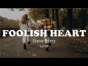 FOOLISH HEART (Lyrics) - STEVE PERRY