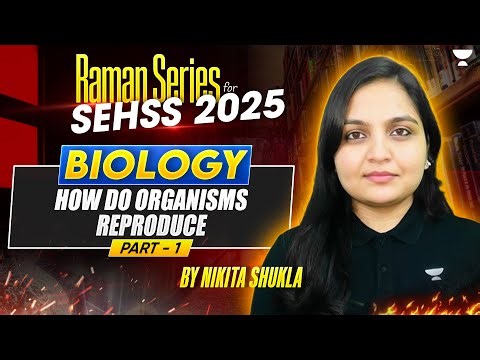 L-7 How do Organisms Reproduce- 1 | SEHSS 2025 Course | Biology | Nikita Shukla #scienceolympiad