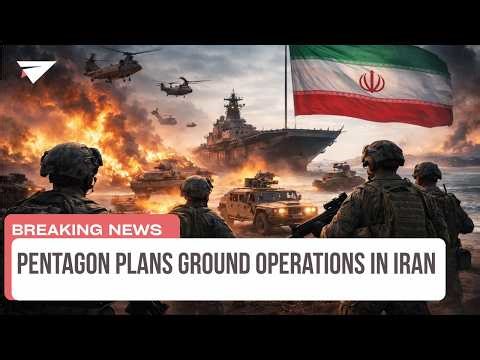 Pentagon Plans Ground Operations in Iran, Breaking News