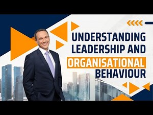 Understanding Leadership and Organisational Behaviour: The Key to Success