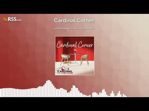 Kitchen Design Trends and Remodels | Cardinal Corner Podcast