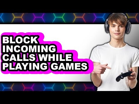 How to Block Incoming Calls While Playing Games - Step by Step