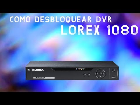 Ultimate Solution to Forgetting Admin Passwords, Unlocking Lorex 1080 DVR
