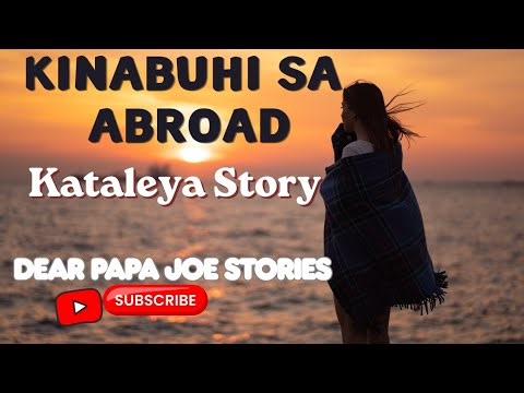 KINABUHI SA ABROAD | KATALEYA STORY | DEAR PAPA JOE STORIES